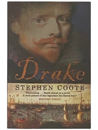 Item #2337240 Drake: The Life and Legend of an Elizabethan Hero. Stephen Coote