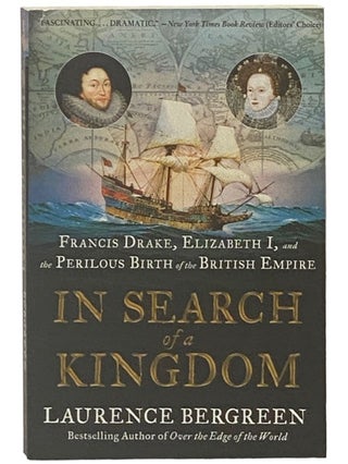 Item #2337249 In Search of a Kingdom: Francis Drake, Elizabeth I, and the Perilous Birth of the...