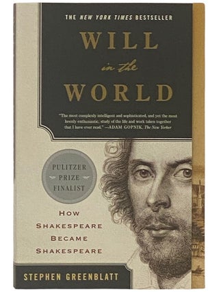 Item #2337250 Will in the World: How Shakespeare Became Shakespeare. Stephen Greenblatt