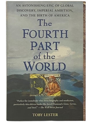 Item #2337251 The Fourth Part of the World: An Astonishing Epic of Global Discovery, Imperial...