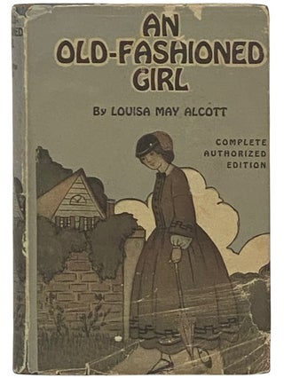 Item #2337272 An Old-Fashioned Girl (Complete Authorized Edition). Louisa May Alcott