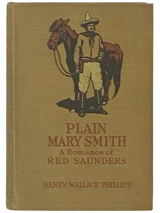 Item #2337274 Plain Mary Smith: A Romance of Red Saunders. Henry Wallace Phillips