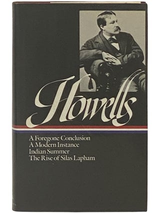 Item #2337282 Novels, 1875-1886: A Foregone Conclusion; A Modern Instance; Indian Summer; The...