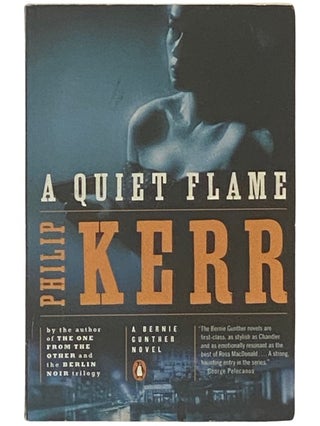 Item #2337299 A Quiet Flame: A Bernie Gunther Novel. Philip Kerr