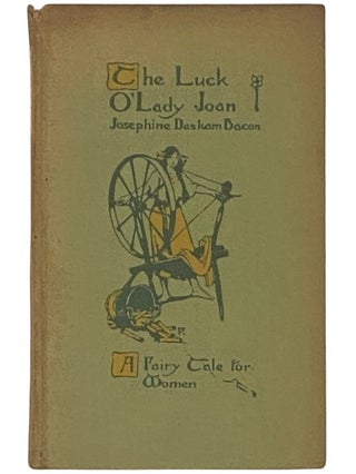 Item #2337300 The Luck O'Lady Joan: A Fairy Tale for Women. Josephine Daskam Bacon