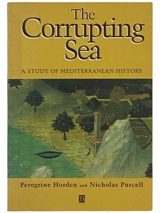 Item #2337379 The Corrupting Sea: A Study of Mediterranean History. Peregrine Horden, Nicholas...