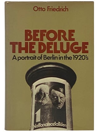 Item #2337380 Before the Deluge: A Portrait of Berlin in the 1920s. Otto Friedrich