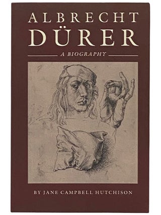 Item #2337381 Albrecht Durer: A Biography. Jane Campbell Hutchison