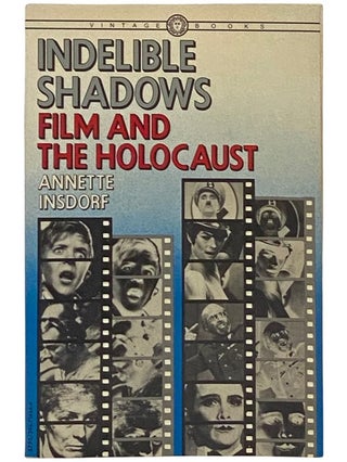 Item #2337383 Indelible Shadows: Film and the Holocaust. Annette Insdorf