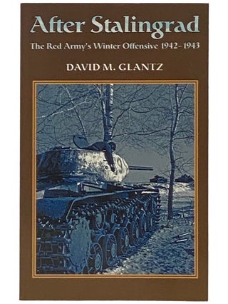 Item #2337388 After Stalingrad: The Red Army's Winter Offensive 1942-1943. David M. Glantz