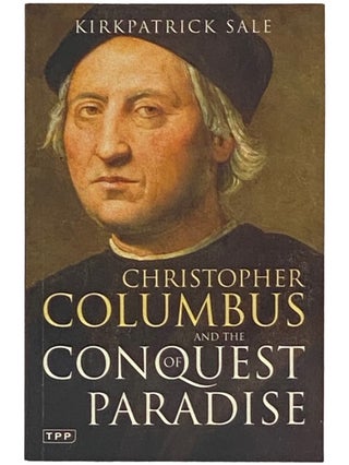 Item #2337411 Christopher Columbus and the Conquest of Paradise. Kirkpatrick Sale