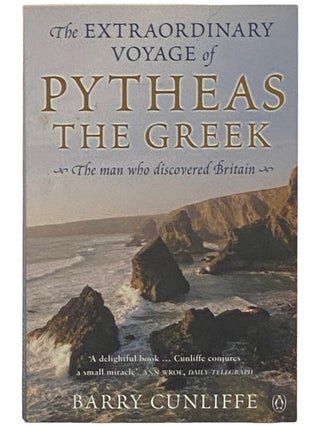 Item #2337418 The Extraordinary Voyage of Pytheas the Greek: The Man Who Discovered Britain....
