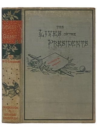 Item #2337441 Ulysses S. Grant (The Lives of the Presidents). William O. Stoddard