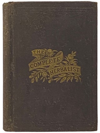 Item #2337459 The Complete Herbalist; or, The People Their Own Physicians, by the Use of Natures...