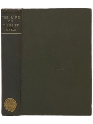Item #2337480 The Life of Christ (Burt's Library of the World's Best Books). Frederic W. Farrar