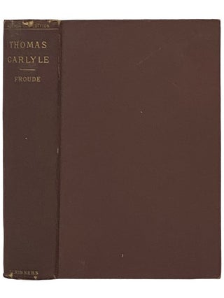 Item #2337504 Thomas Carlyle: A History of the First Forty Years of His Life, 1795-1835, Two...