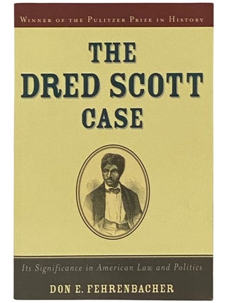 Item #2337510 The Dred Scott Case: Its Significance in American Law & Politics. Don E. Fehrenbacher