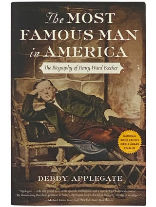 Item #2337511 The Most Famous Man in America: The Biography of Henry Ward Beecher. Debby Applegate