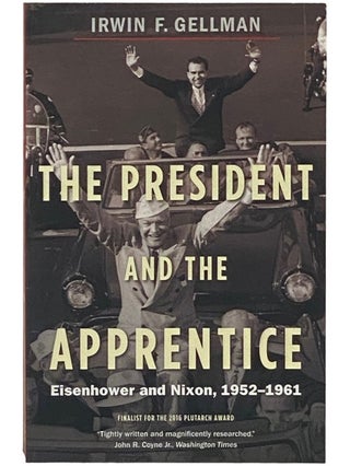 Item #2337519 The President and the Apprentice: Eisenhower and Nixon, 1952-1961. Irwin F. Gellman