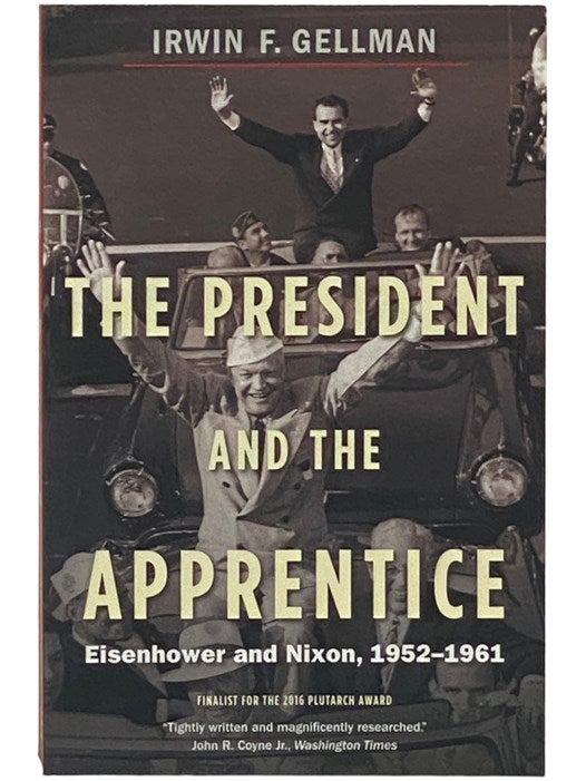 Item #2337519 The President and the Apprentice: Eisenhower and Nixon, 1952-1961. Irwin F. Gellman.