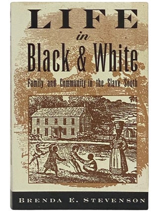 Item #2337521 Life in Black and White: Family and Community in the Slave South. Brenda E. Stevenson