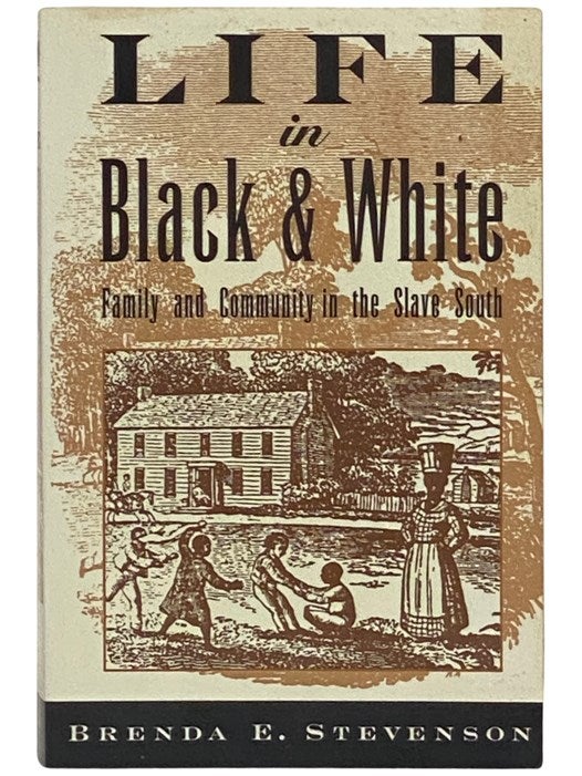 Item #2337521 Life in Black and White: Family and Community in the Slave South. Brenda E. Stevenson.