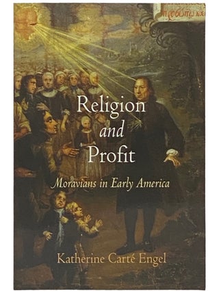Item #2337526 Religion and Profit: Moravians in Early America (Early American Studies). Katherine...
