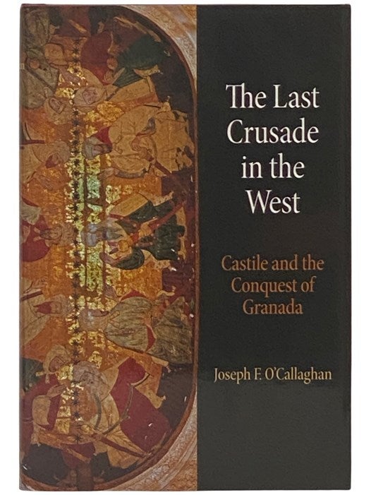 Item #2337529 The Last Crusade in the West: Castile and the Conquest of Granada (The Middle Ages Series). Joseph F. O'Callaghan.