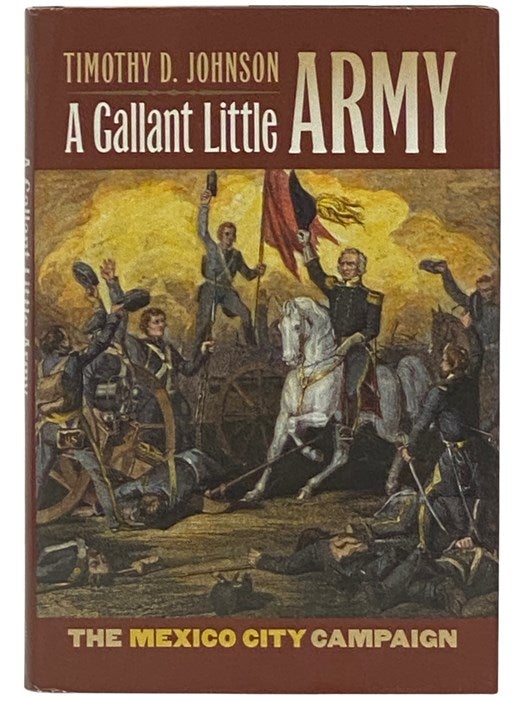 Item #2337530 A Gallant Little Army: The Mexico City Campaign (Modern War Studies). Timothy D. Johnson.