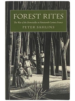 Item #2337537 Forest Rites: The War of the Demoiselles in Nineteenth-Century France (Harvard...