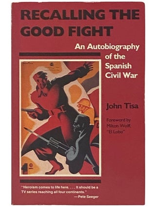Item #2337541 Recalling the Good Fight: An Autobiography of the Spanish Civil War. John Tisa,...