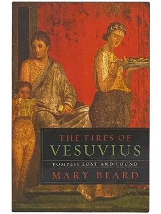 Item #2337569 The Fires of Vesuvius: Pompeii Lost and Found. Mary Beard
