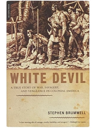 Item #2337571 White Devil: A True Story of War, Savagery, and Vengeance in Colonial America....