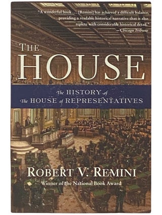 Item #2337577 The House: The History of the House of Representatives. Robert V. Remini