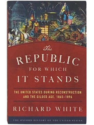 Item #2337581 The Republic For Which It Stands: The United States During Reconstruction and the...