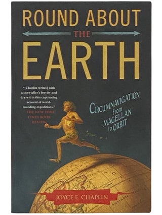 Item #2337583 Round About the Earth: Circumnavigation from Magellan to Orbit. Joyce E. Chaplin
