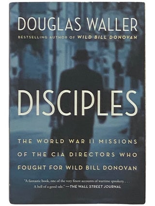Item #2337585 Disciples: The World War II Missions of the CIA Directors Who Fought for Wild Bill...