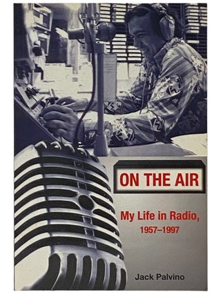 Item #2337595 On the Air: My Life in Radio, 1957-1997. Jack Palvino