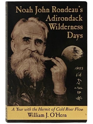 Item #2337597 Noah John Rondeau's Adirondack Wilderness Days: A Year with the Hermit of Cold...