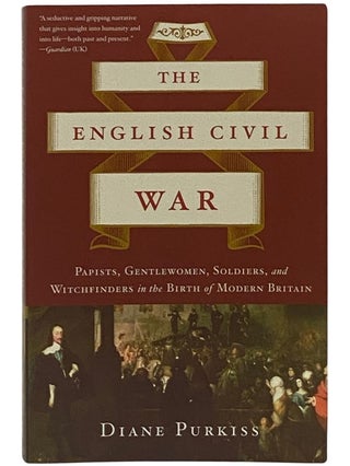 Item #2337601 The English Civil War: Papists, Gentlewomen, Soldiers, and Witchfinders in the...