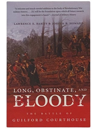 Item #2337606 Long, Obstinate, and Bloody: The Battle of Guilford Courthouse. Lawrence E. Babits,...