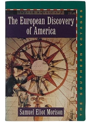 Item #2337627 The European Discovery of America: The Southern Voyages, A.D. 1492-1616. Samuel...