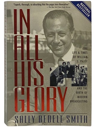 Item #2337628 In All His Glory: The Life and Times of William S. Paley and the Birth of Modern...