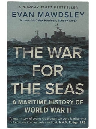 Item #2337644 The War for the Seas: A Maritime History of World War II. Evan Mawdsley