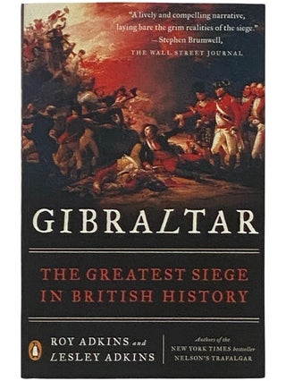 Item #2337648 Gibraltar: The Greatest Siege in British History. Roy Adkins, Lesley Adkins