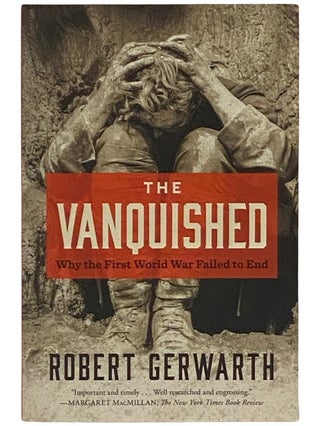 Item #2337651 The Vanquished: Why the First World War Failed to End. Robert Gerwarth