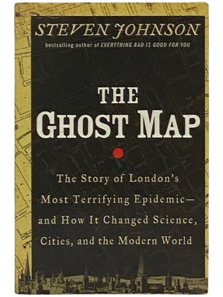 Item #2337659 The Ghost Map: The Story of London's Most Terrifying Epidemic - and How It Changed...