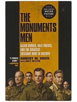 Item #2337668 The Monuments Men: Allied Heroes, Nazi Thieves and the Greatest Treasure Hunt in...