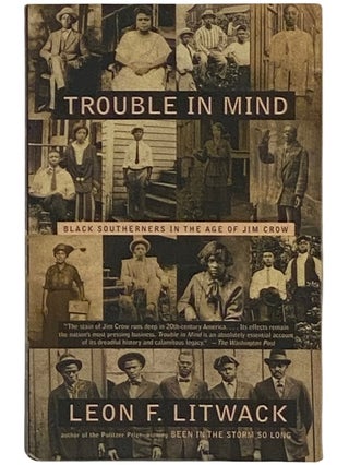 Item #2337676 Trouble in Mind: Black Southerners in the Age of Jim Crow. Leon F. Litwack
