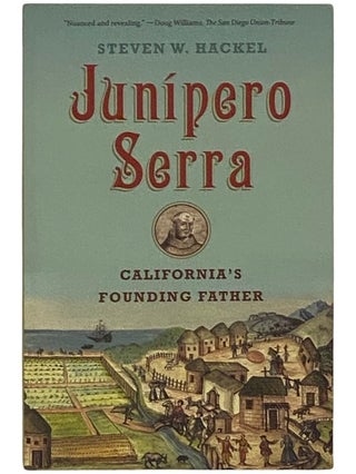 Item #2337681 Junipero Serra: California's Founding Father. Steven W. Hackel